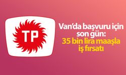 Van’da başvuru için son gün: 35 bin lira maaşla iş fırsatı