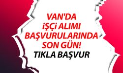 Van'da işçi alımı başvurularında son gün! Tıkla başvur