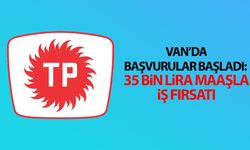 Van’da başvurular başladı: 35 bin lira maaşla iş fırsatı