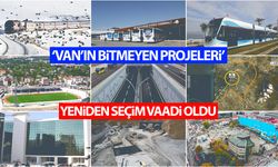 ‘Van’ın bitmeyen projeleri’ yine seçim vaadi oldu