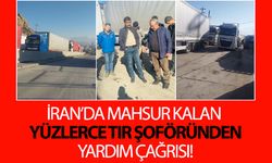 İran’da mahsur kalan yüzlerce tır şoföründen yardım çağrısı!