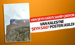 Van Kalesi’ne ‘Şeyh Said’ posteri asıldı