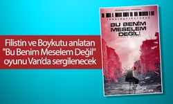 Van’da "Bu Benim Meselem Değil" oyunu sergilenecek