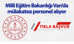 Milli Eğitim Bakanlığı Van’da mülakatsız personel alıyor: Başvurular başladı