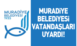 Muradiye Belediyesi vatandaşları uyardı!