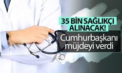 Cumhurbaşkanı müjdeyi verdi: 35 bin sağlık personeli alınacak