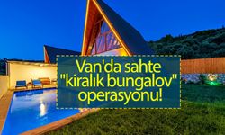 Van'da sahte "kiralık bungalov" operasyonu!