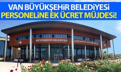 Van Büyükşehir Belediyesi personeline ek ücret müjdesi!