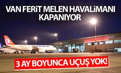 Van Ferit Melen Havalimanı 3 ay boyunca uçuşlara kapanıyor! İşte flaş açıklama...