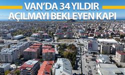 Van’da 34 yıldır açılmayı bekleyen kapı