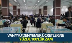 Van YYÜ’den yemek ücretlerine yüzde 100’lük zam