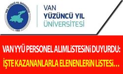 Van YYÜ personel alım listesini duyurdu: İşte kazananlar ile elenenlerin listesi…