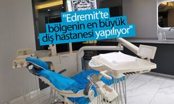 "Edremit’te bölgenin en büyük diş hastanesi yapılıyor"