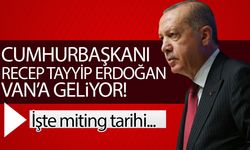 Cumhurbaşkanı Erdoğan Van’a geliyor! İşte miting tarihi…