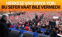 Herkese var Van’a yok: Bu sefer vaat bile vermedi!