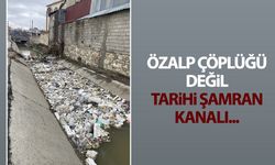 Özalp çöplüğü değil tarihi Şamran Kanalı...