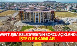 Van Tuşba Belediyesi'nin borcu açıklandı: İşte o rakamlar...