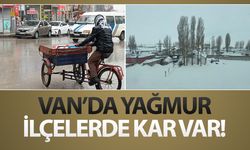 Van’da yağmur ilçelerde kar var!