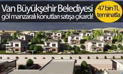 Van Büyükşehir Belediyesi göl manzaralı konutları satışa çıkardı!