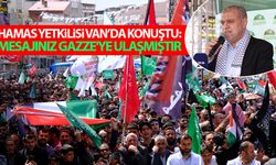 HAMAS Yetkilisi Vanlılara seslendi: Mesajınız Gazze'ye ulaşmıştır