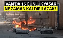 Van'da 15 günlük yasak ne zaman kaldırılacak?