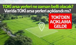 TOKİ arsa yerleri ne zaman belli olacak? Van’da TOKİ arsa yerleri açıklandı mı? TOKİ’den yanıt…