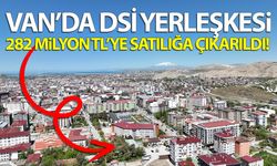 Van DSİ yerleşkesi 282 milyon TL’ye satılığa çıkarıldı!