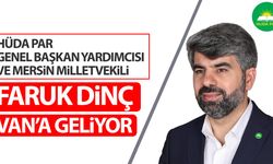 HÜDA PAR Genel Başkan Yardımcısı ve Milletvekili Faruk Dinç Van’a geliyor