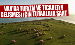 "Van'da Turizm ve Ticaretin Gelişmesi İçin Tutarlılık Şart"