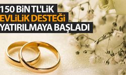 150 bin TL'lik evlilik desteği hesaplara yatmaya başladı