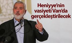 Heniyye’nin vasiyeti Van’da gerçekleştirilecek