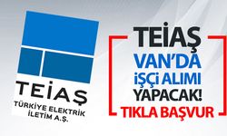 Van’da TEİAŞ’a işçi alımı yapılacak! TIKLA BAŞVUR