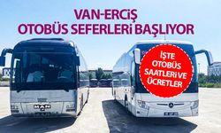 Van-Erciş otobüs seferleri başlıyor: İşte otobüs saatleri ve ücretler...