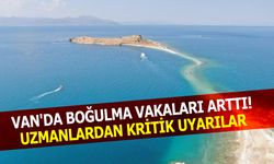 Van'da boğulma vakaları arttı: Uzmanlardan kritik uyarılar...