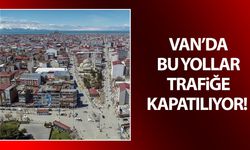 Van’da bu yollar trafiğe kapatılıyor! İskele, Cumhuriyet, Sıhke, Beşyol…