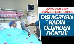 Dişi ağrıyan kadın ölümden döndü! Van'da hayata tutundu...