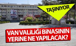 Van Valiliğinin yerine ne yapılacak? İşte konuşulan senaryolar...