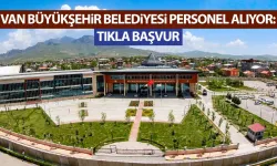 Van Büyükşehir Belediyesi personel alımı yapacak! Başvurular başladı…