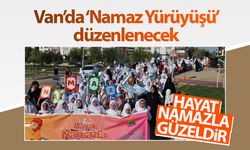 Van’da ‘Namaz Yürüyüşü’ düzenlenecek