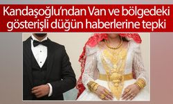 Van ve bölgedeki gösterişli düğün haberlerine Kandaşoğlu’ndan tepki