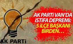 AK Parti Van’da istifa depremi: 5 ilçe başkanı birden…