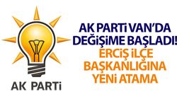 AK Parti Van’da değişime başladı! Erciş İlçe Başkanı değişti...