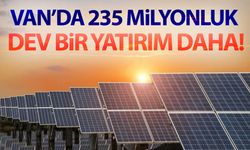 Güneşin başkenti Van’a 235 milyonluk dev bir GES yatırımı daha!