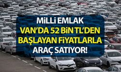 Milli Emlak Van’da 52 bin TL’den başlayan fiyatlarla araç satıyor!