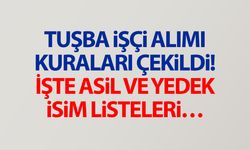 Tuşba işçi kuraları çekildi! İşte asil ve yedek isim listesi…