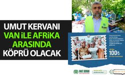 Umut Kervanı, Van ile Afrika arasında köprü olacak