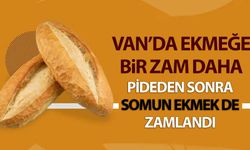 Van’da ekmek fiyatlarına bir zam daha! Somun ekmeğe de zam geliyor…