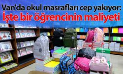 Van'da okul masrafları cep yakıyor: İşte bir öğrencinin maliyeti…