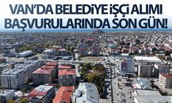 Van’da belediye işçi alımı başvurularında son gün!