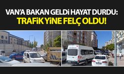 Van’a Bakan geldi hayat durdu: Trafik yine felç oldu!